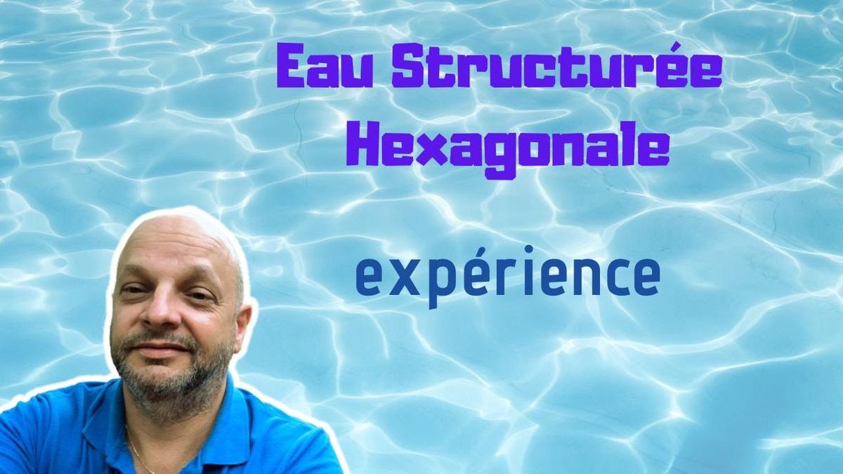 'Video thumbnail for Eau Structurée Hexagonale'